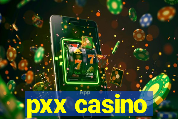 pxx casino